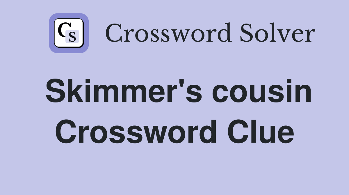 Skimmer's cousin Crossword Clue Answers Crossword Solver